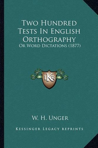 Cover image for Two Hundred Tests in English Orthography: Or Word Dictations (1877)