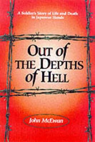 Cover image for Out of the Depths of Hell: A Soldier's Story of Life and Death in Japanese Hands