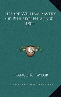 Cover image for Life of William Savery of Philadelphia 1750-1804