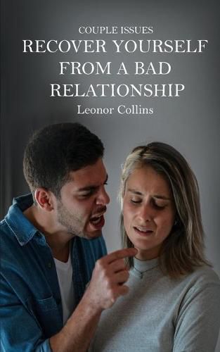 Cover image for Couple Issues - Recover Yourself From a Bad Relationship: Get Out of a Toxic Relationship, Regain Trust in Yourself, Find Love Again