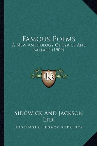 Cover image for Famous Poems: A New Anthology of Lyrics and Ballads (1909)