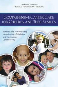 Cover image for Comprehensive Cancer Care for Children and Their Families: Summary of a Joint Workshop by the Institute of Medicine and the American Cancer Society