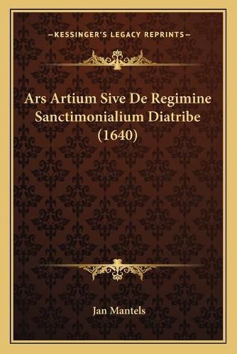 Cover image for Ars Artium Sive de Regimine Sanctimonialium Diatribe (1640)