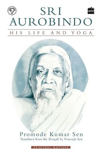 Cover image for Sri Aurobindo: His Life and Yoga