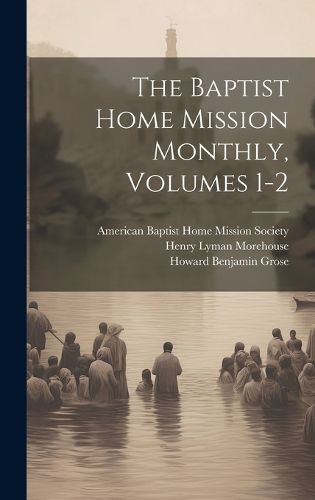 Cover image for The Baptist Home Mission Monthly, Volumes 1-2