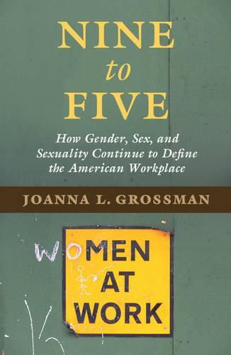 Cover image for Nine to Five: How Gender, Sex, and Sexuality Continue to Define the American Workplace