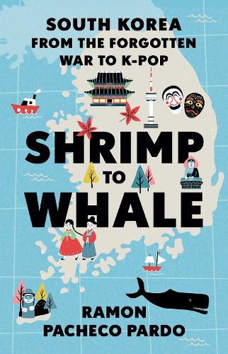 Cover image for Shrimp to Whale: South Korea from the Forgotten War to K-Pop