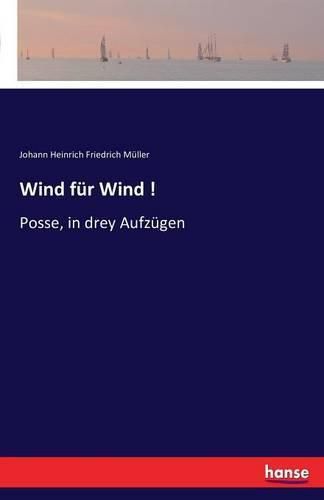 Wind fur Wind !: Posse, in drey Aufzugen