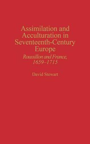 Assimilation and Acculturation in Seventeenth-Century Europe: Roussillon and France, 1659-1715