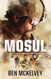 Cover image for Mosul: Australia's secret war inside the ISIS caliphate