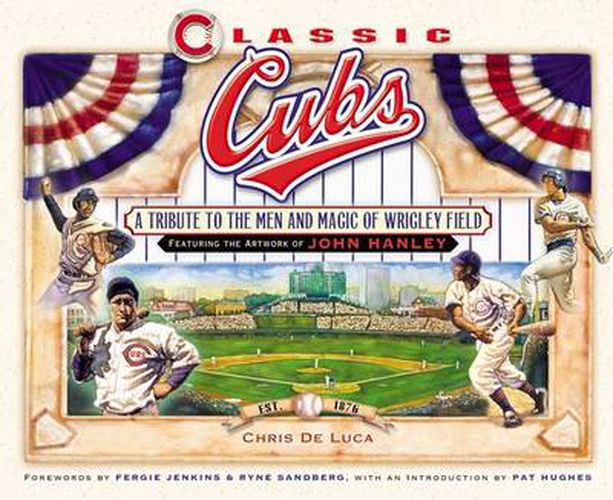 Cover image for Classic Cubs: A Tribute to the Men and Magic of Wrigley Field