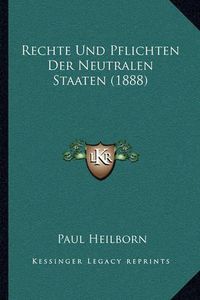 Cover image for Rechte Und Pflichten Der Neutralen Staaten (1888)