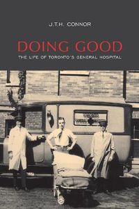 Cover image for Doing Good: The Life of Toronto's General Hospital