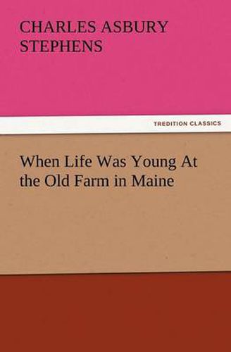 Cover image for When Life Was Young at the Old Farm in Maine