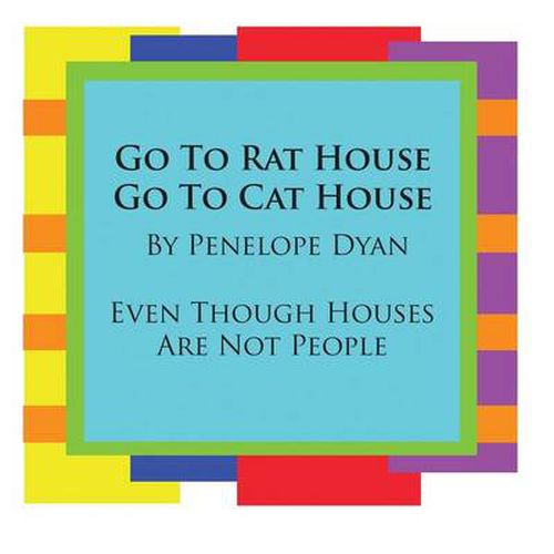 Cover image for Go To Rat House, Go To Cat House--Even Though Houses Are Not People