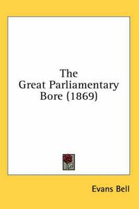 Cover image for The Great Parliamentary Bore (1869)