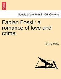 Cover image for Fabian Fossil: A Romance of Love and Crime.