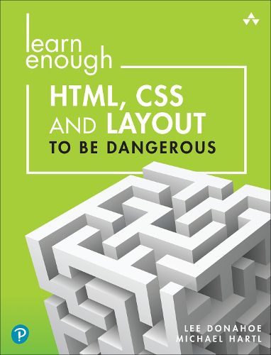 Cover image for Learn Enough HTML, CSS and Layout to be Dangerous: An Introduction to Modern Website Creation and Templating Systems