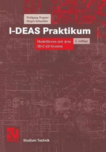 Cover image for I-DEAS Praktikum: Modellieren mit dem 3D-CAD-System I-DEAS Master Series