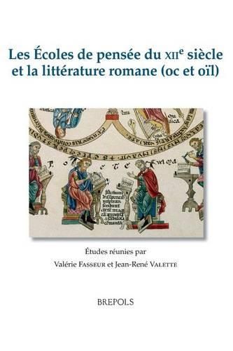 Cover image for Les Ecoles de Pensee Du Xiie Siecle Et La Litterature Romane (Oc Et Oil): Etudes Recueillies Par Valerie Fasseur Et Jean-Rene Valette
