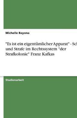Cover image for Es Ist Ein Eigentumlicher Apparat - Schuld Und Strafe Im Rechtssystem Der Strafkolonie Franz Kafkas