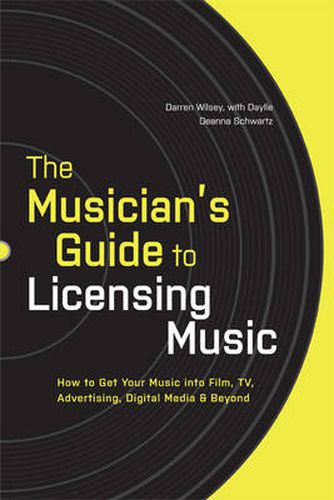 Cover image for The Musician's Guide to Licensing Music: How to Get Your Music into Film, TV, Advertising, Digital Media and Beyond