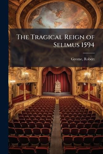 Cover image for The Tragical Reign of Selimus 1594