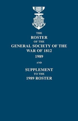 Cover image for Roster of the General Society of the War of 1812: 1989, and Supplement to the 1989 Roster