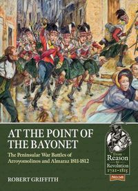 Cover image for At the Point of the Bayonet: The Peninsular War Battles of Arroyomolinos and Almaraz 1811-1812