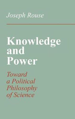 Cover image for Knowledge and Power: Toward a Political Philosophy of Science