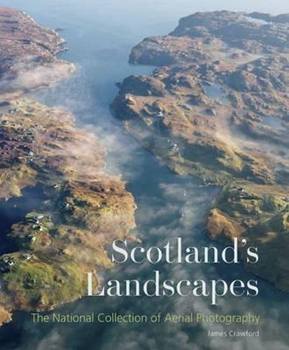 Scotland's Landscapes: The National Collection of Aerial Photography