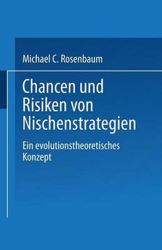 Chancen Und Risiken Von Nischenstrategien: Ein Evolutionstheoretisches Konzept