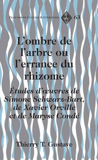 Cover image for L'Ombre de L'arbre ou L'errance du Rhizome: Etudes D'oeuvres de Simone Schwarz-Bart, de Xavier Orville et de Maryse Conde
