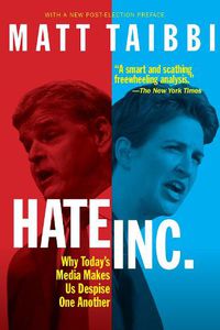Cover image for Hate, Inc.: Why Today's Media Makes Us Despise One Another