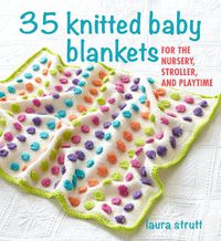 Cover image for 35 Knitted Baby Blankets: For the Nursery, Stroller, and Playtime