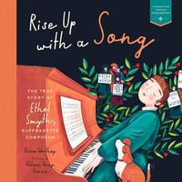 Cover image for Rise Up with a Song: The True Story of Ethel Smyth, Suffragette Composer