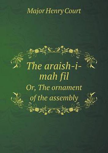 Cover image for The Araish-I-Mah Fil Or, the Ornament of the Assembly