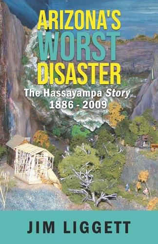 Cover image for Arizona's Worst Disaster: The Hassayampa Story 1886 - 2009
