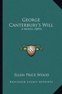 Cover image for George Canterbury's Will George Canterbury's Will: A Novel (1895) a Novel (1895)