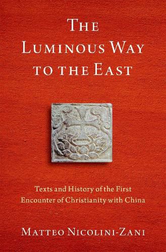 The Luminous Way to the East: Texts and History of the First Encounter of Christianity with China