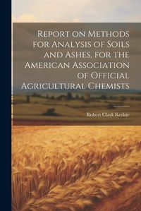 Cover image for Report on Methods for Analysis of Soils and Ashes, for the American Association of Official Agricultural Chemists