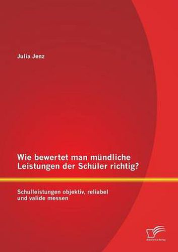 Cover image for Wie bewertet man mundliche Leistungen der Schuler richtig? Schulleistungen objektiv, reliabel und valide messen