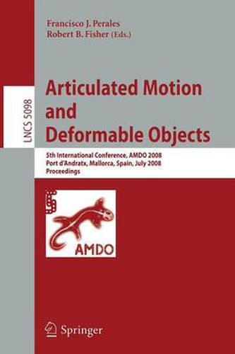 Articulated Motion and Deformable Objects: 5th International Conference, AMDO 2008, Port d'Andratx, Mallorca, Spain, July 9-11, 2008, Proceedings