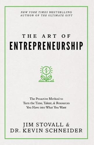 The Art of Entrepreneurship: The Proactive Method to Turn the Time, Talent, and Resources You Have Into What You Want