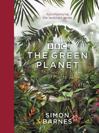 Cover image for The Green Planet: (ACCOMPANIES THE BBC SERIES PRESENTED BY DAVID ATTENBOROUGH)