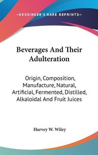 Cover image for Beverages and Their Adulteration: Origin, Composition, Manufacture, Natural, Artificial, Fermented, Distilled, Alkaloidal and Fruit Juices