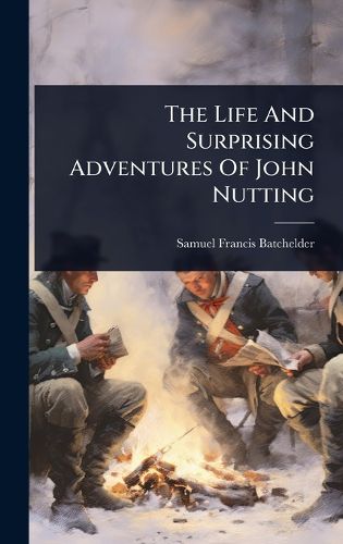 Cover image for The Life And Surprising Adventures Of John Nutting