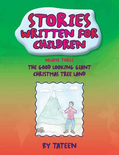 Cover image for Stories Written For Children By Tateen Volume Three: The Good Looking Giant Christmas Tree Land