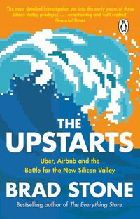 Cover image for The Upstarts: Uber, Airbnb and the Battle for the New Silicon Valley