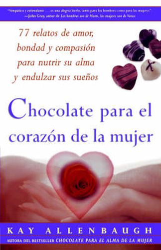 Chocolate Para El Corazon De La Mujer: 77 Relatos De Amor, Bondad Y Compasion Para Nutrir Su Alma Y Endulzar Sus Suenos / Chocolate for a Woman's Hear